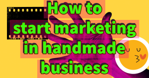 6 points how to start marketing in handmade business